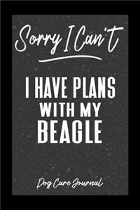 Sorry I Can't I Have Plans With My Beagle Dog Care Journal