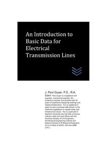 An Introduction to Basic Data for Electrical Transmission Lines