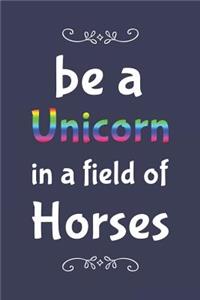 Be A Unicorn In A Field Of Horses