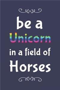 Be A Unicorn In A Field Of Horses