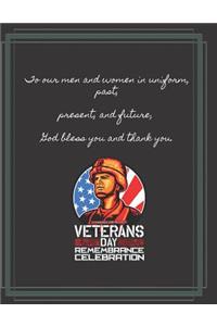 To our men and women in uniform, past, present, and future, God bless you and thank you