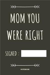 Mom You Were Right Notebook