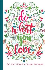 Do What You Love 5x5 Half Lined Half Graph Notebook