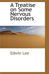 A Treatise on Some Nervous Disorders