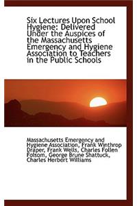 Six Lectures Upon School Hygiene