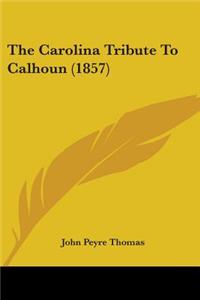 The Carolina Tribute To Calhoun (1857)