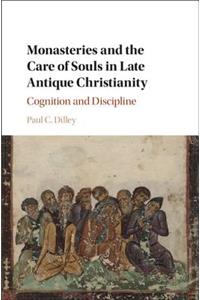 Monasteries and the Care of Souls in Late Antique Christianity