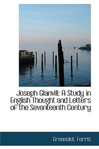 Joseph Glanvill: A Study in English Thought and Letters of the Seventeenth Century