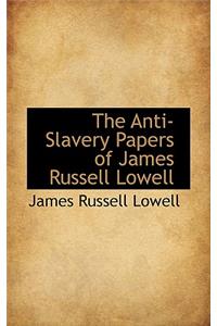 The Anti-Slavery Papers of James Russell Lowell