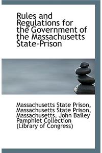 Rules and Regulations for the Government of the Massachusetts State-Prison