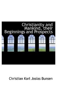 Christianity and Mankind, Their Beginnings and Prospects