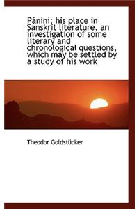 Pánini; his place in Sanskrit literature, an investigation of some literary and chronological questi