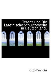 Terenz Und Die Lateinische Schulcomedie in Deutschland.