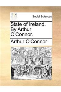 State of Ireland. by Arthur O'Connor.