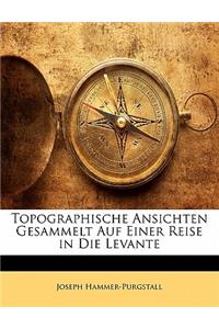 Topographische Ansichten Gesammelt Auf Einer Reise in Die Levante