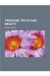 Freedom, Truth and Beauty