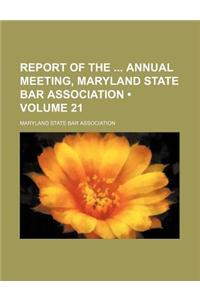 Report of the Annual Meeting, Maryland State Bar Association (Volume 21)