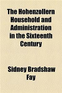 The Hohenzollern Household and Administration in the Sixteenth Century
