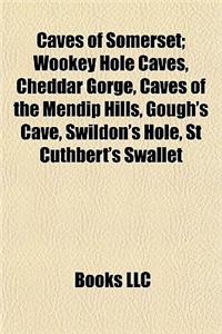 Caves of Somerset: Wookey Hole Caves, Cheddar Gorge, Caves of the Mendip Hills, Gough's Cave, Swildon's Hole, St Cuthbert's Swallet