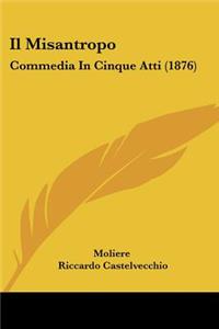 Il Misantropo: Commedia In Cinque Atti (1876)