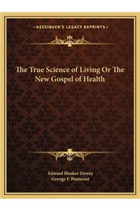 True Science of Living or the New Gospel of Health