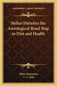 Stellar Dietetics the Astrological Road Map to Diet and Health