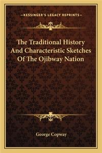 Traditional History And Characteristic Sketches Of The Ojibway Nation