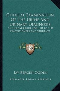 Clinical Examination of the Urine and Urinary Diagnosis