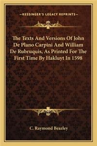 Texts and Versions of John de Plano Carpini and William de Rubruquis, as Printed for the First Time by Hakluyt in 1598