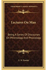 Lectures on Man