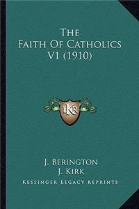 Faith of Catholics V1 (1910) the Faith of Catholics V1 (1910)