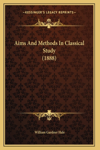 Aims And Methods In Classical Study (1888)