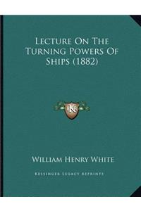 Lecture On The Turning Powers Of Ships (1882)