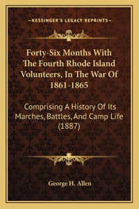Forty-Six Months With The Fourth Rhode Island Volunteers, In The War Of 1861-1865