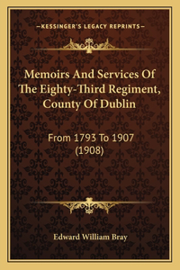Memoirs And Services Of The Eighty-Third Regiment, County Of Dublin