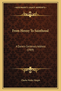 From Heresy To Sainthood