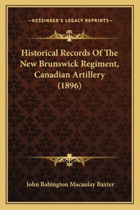 Historical Records Of The New Brunswick Regiment, Canadian Artillery (1896)