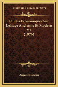 Etudes Economiques Sur L'Alsace Ancienne Et Modern V1 (1876)