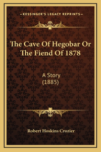 The Cave Of Hegobar Or The Fiend Of 1878