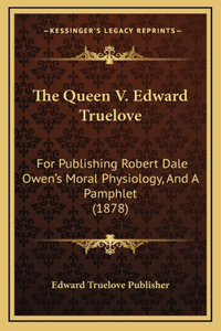 The Queen V. Edward Truelove