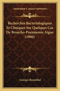 Recherches Bacteriologiques Et Cliniques Sur Quelques Cas De Broncho-Pneumonie Aigue (1900)