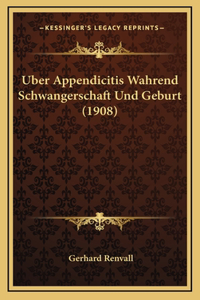 Uber Appendicitis Wahrend Schwangerschaft Und Geburt (1908)