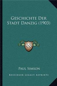 Geschichte Der Stadt Danzig (1903)