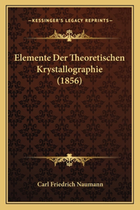 Elemente Der Theoretischen Krystallographie (1856)