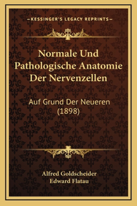 Normale Und Pathologische Anatomie Der Nervenzellen