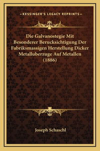 Die Galvanostegie Mit Besonderer Berucksichtigung Der Fabriksmassigen Herstellung Dicker Metalluberzuge Auf Metallen (1886)
