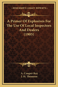 A Primer Of Explosives For The Use Of Local Inspectors And Dealers (1905)