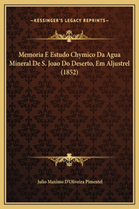 Memoria E Estudo Chymico Da Agua Mineral De S. Joao Do Deserto, Em Aljustrel (1852)