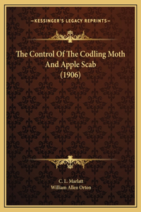 The Control Of The Codling Moth And Apple Scab (1906)