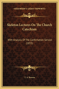 Skeleton Lectures On The Church Catechism